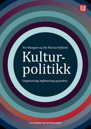 Kulturpolitikk - Organisering, legitimering og praksis