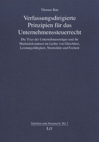 Verfassungsdirigierte Prinzipien für das Unternehmenssteuerrecht