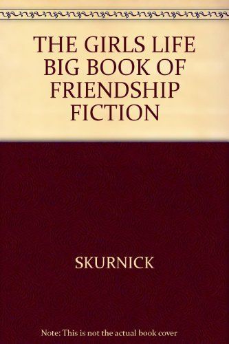 The Girls' Life Big Book of Friendship Fiction