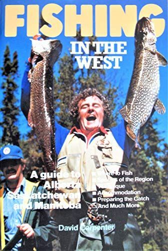 Fishing in the West : a Guide to Alberta, Saskatchewan, and Manitoba