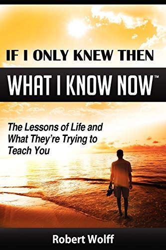 If i Only Knew Then what i Know Now