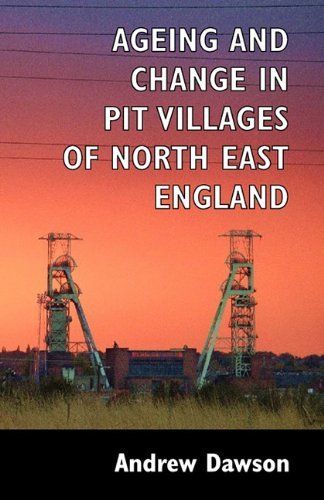 Ageing and Change in Pit Villages of North East England