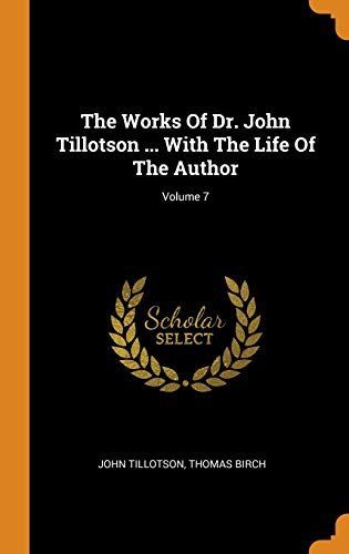 The Works of Dr. John Tillotson ... with the Life of the Author;