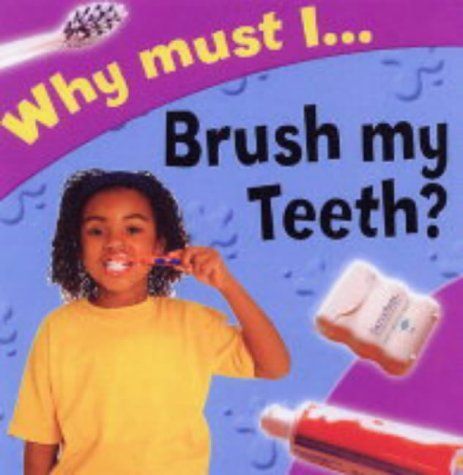 Why Must I Brush My Teeth?