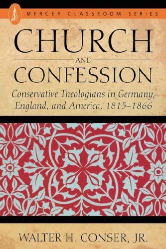 Church and Confession Conservative Theologians in Germany, England, and America, 1815-166