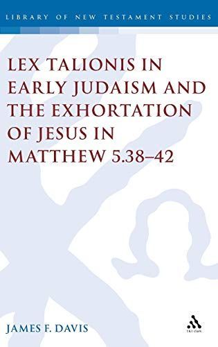 Lex Talionis in Early Judaism and the Exhortation of Jesus in Matthew 5.38-42