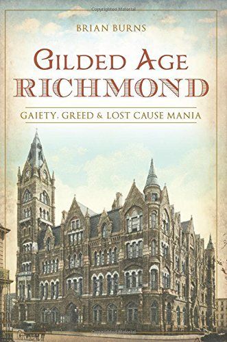 Gilded Age Richmond: Gaiety, Greed & Lost Cause Mania