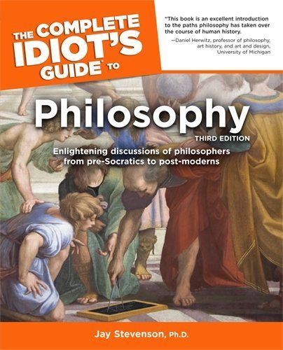 The Complete Idiot's Guide to Philosophy