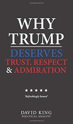 Why Trump Deserves Trust, Respect and Admiration