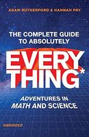 The Complete Guide to Absolutely Everything* (*Abridged)