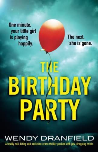 The Birthday Party: A Totally Nail-biting and Addictive Crime Thriller Packed with Jaw-dropping Twists