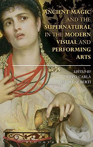 Ancient Magic and the Supernatural in the Modern Visual and Performing Arts