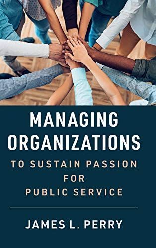 Managing Organizations to Sustain Passion for Public Service