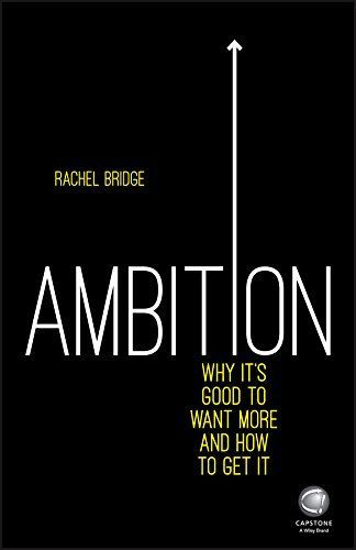 Ambition: Why It's Good to Want More and How to Get It