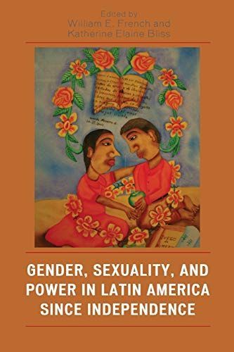 Gender, Sexuality, and Power in Latin America Since Independence