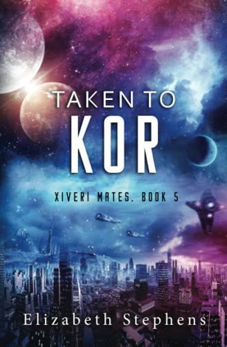 Taken to Kor (Xiveri Mates Book 5)