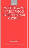 Asceticism and Anthropology in Irenaeus and Clement