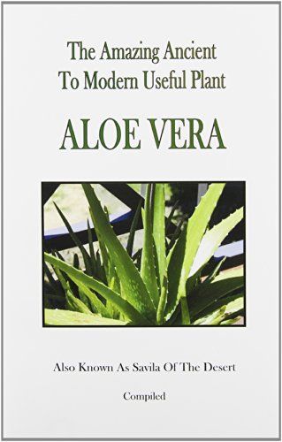 The Amazing Ancient to Modern Useful Plant Aloe Vera
