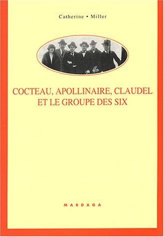 Jean Cocteau, Guillaume Apollinaire, Paul Claudel et le groupe des six