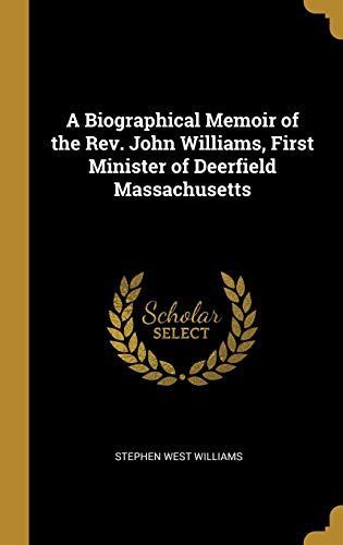 A Biographical Memoir of the Rev. John Williams, First Minister of Deerfield Massachusetts