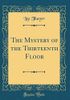 The Mystery of the Thirteenth Floor (Classic Reprint)