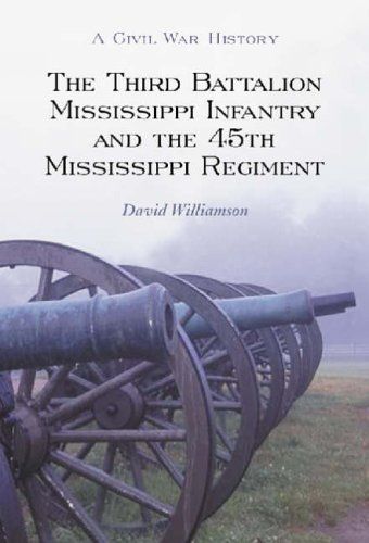 The Third Battalion Mississippi Infantry and the 45th Mississippi Regiment