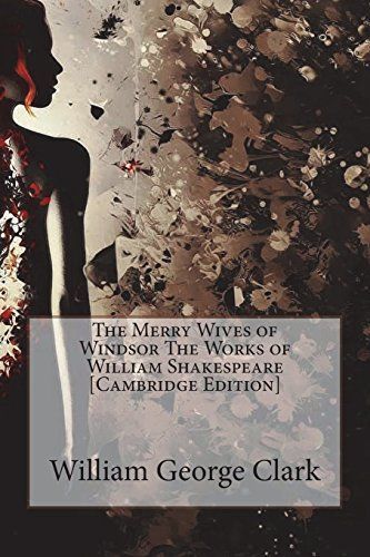 The Merry Wives of Windsor the Works of William Shakespeare [Cambridge Edition]