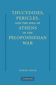 Thucydides, Pericles, and the Idea of Athens in the Peloponnesian War