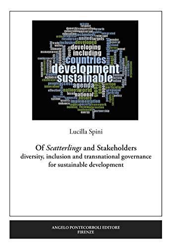 Of Scatterlings and Stakeholders. Diversity, Inclusion and Transnational Governance for Sustainable Development. Nuova Ediz.