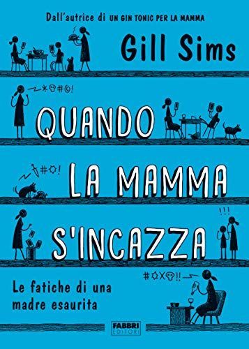 Quando la mamma s'incazza. Le fatiche di una madre esaurita