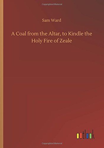 A Coal from the Altar, to Kindle the Holy Fire of Zeale