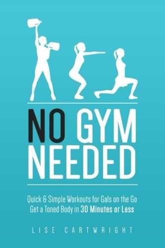 No Gym Needed - Quick & Simple Workouts for Gals on the Go