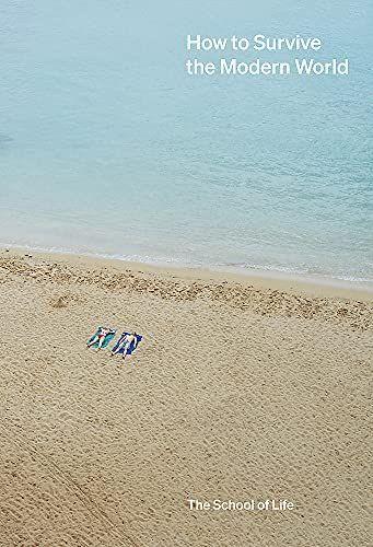 How to Survive the Modern World: Making sense of, and finding calm in, unsteady times