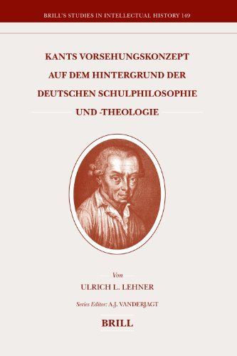 Kants Vorsehungskonzept Auf Dem Hintergrund der Deutschen Schulphilosophie Und -Theologie