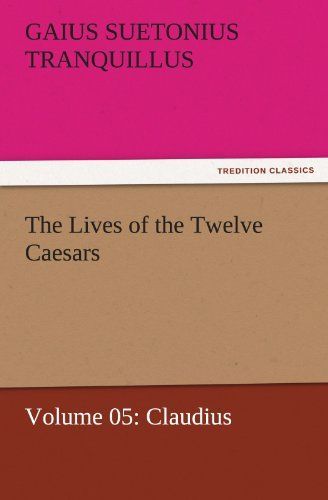 The Lives of the Twelve Caesars, Volume 05: Claudius