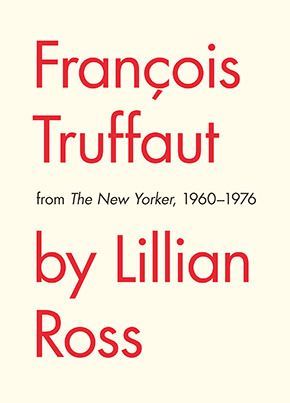 Francois Truffaut from The New Yorker, 1960-1976