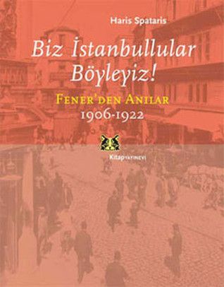 Biz İstanbullular Böyleyiz! Fener'den Anılar 1906-1922