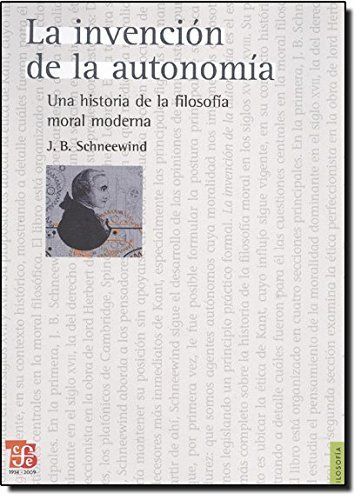 La Invencion de la Autonomia: Una Historia de la Filosofia Moral Moderna = The Invention of Autonomy