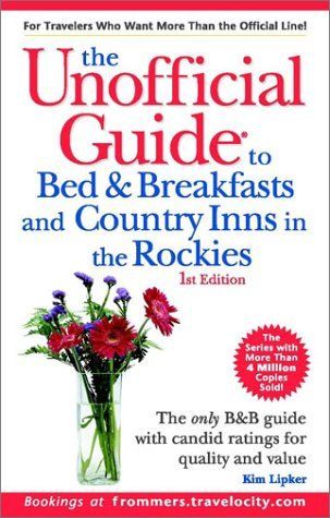 The Unofficial Guide to Bed & Breakfasts and Country Inns in the Rockies