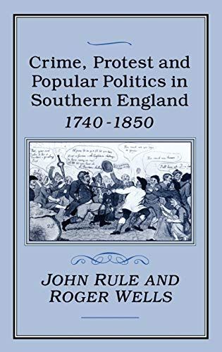 Crime, Protest and Popular Politics in Southern England, 1740-1850