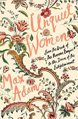 Unquiet Women: from the Dusk of the Roman Empire to the Dawn of the Enlightenment