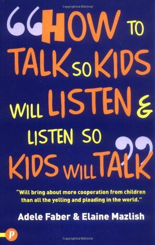 How to Talk So Kids Will Listen & Listen So Kids Will Talk