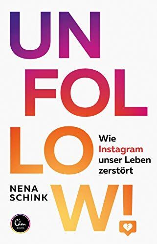 Unfollow - Wie Instagram unser Leben zerstört