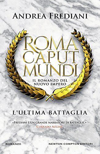L'ultima battaglia. Roma caput mundi. Nuovo impero