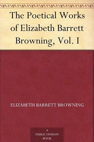 The Poetical Works of Elizabeth Barrett Browning, Vol. I