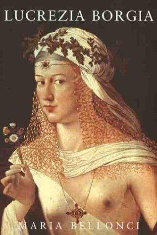 The Life and Times of Lucrezia Borgia