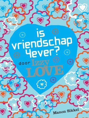 Is vriendschap fourever? Door Izzy Love