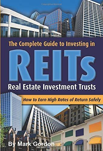 The Complete Guide to Investing in REITs, Real Estate Investment Trusts