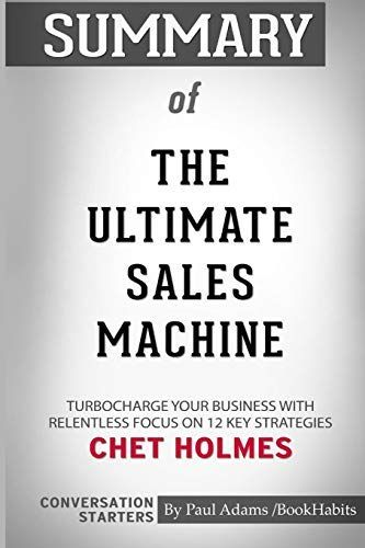 Summary of The Ultimate Sales Machine by Chet Holmes: Conversation Starters