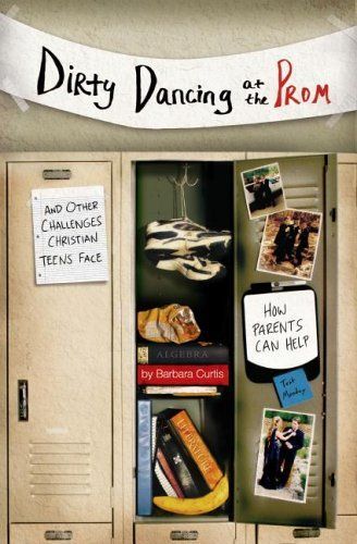 Dirty Dancing at the Prom and Other Challenges Christian Teens Face